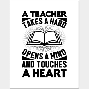 A teacher takes a hand opens a mind and touches a heart Posters and Art